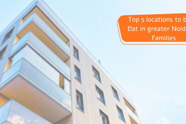Top 5 locations to buy a flat in greater Noida for Families