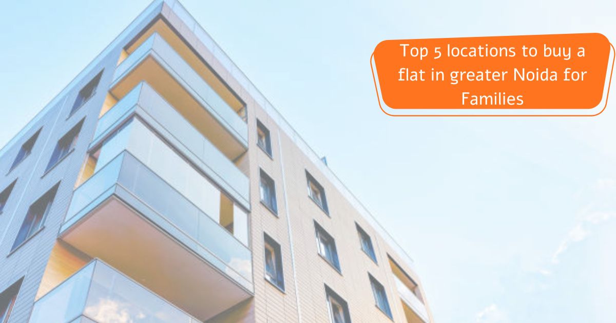 Top 5 locations to buy a flat in greater Noida for Families