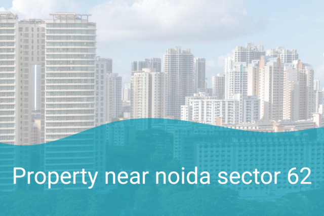 Best Property near Noida Sector 62