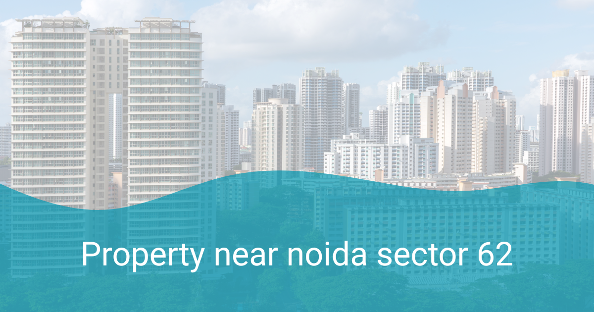 Best Property near Noida Sector 62