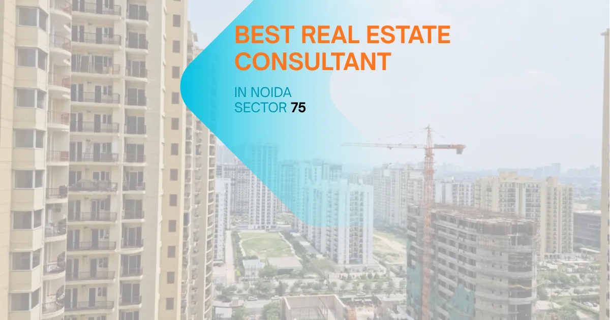 Best Real Estate Consultant in Noida Sector 75