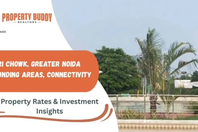 Pari Chowk, Greater Noida: Surrounding Areas, Connectivity, Property Rates
