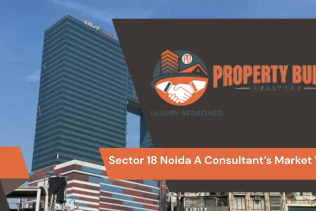 Sector 18 Noida A Consultant’s Market View