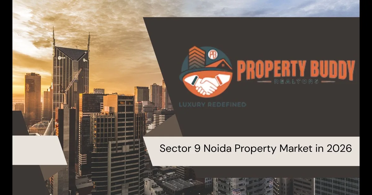 Sector 9 Noida Property Market in 2026