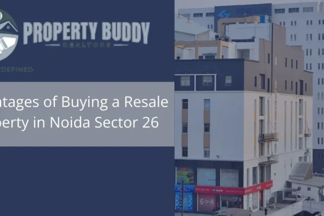 Advantages of Buying a Resale Property in Noida Sector 26