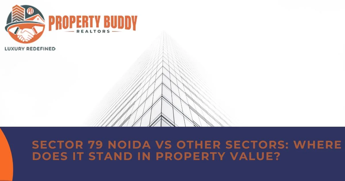 Sector 79 Noida vs Other Sectors: Where Does It Stand in Property Value?