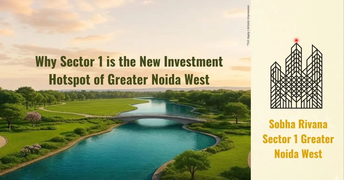 Why Sector 1 is the New 'Investment Hotspot' of Greater Noida West