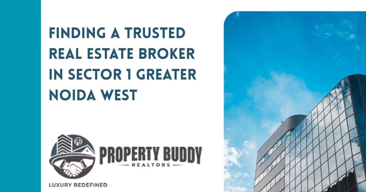 Finding a Trusted Real Estate Broker in Sector 1 Greater Noida West