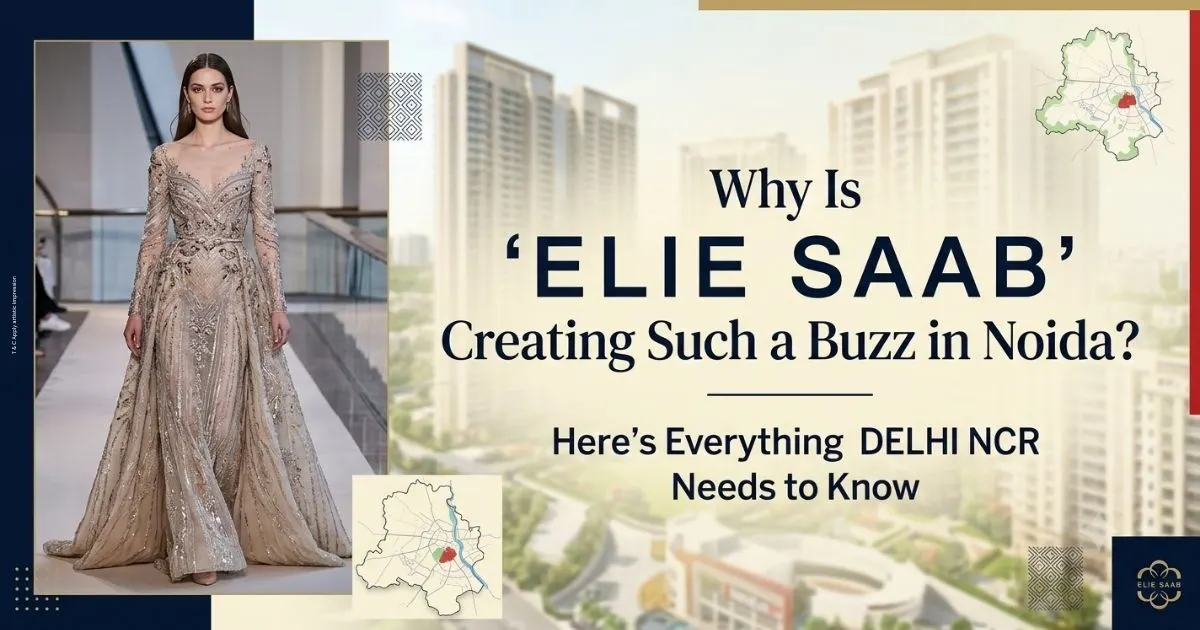 Elie Saab Noida: Smartworld's Luxury Homes in Sector 98 Explained