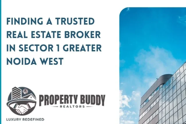 Finding a Trusted Real Estate Broker in Sector 1 Greater Noida West