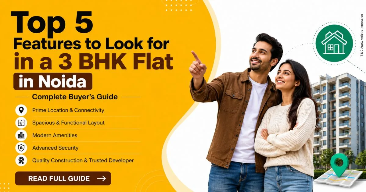 Top 5 Features to Look for in a 3 BHK Flat in Noida
